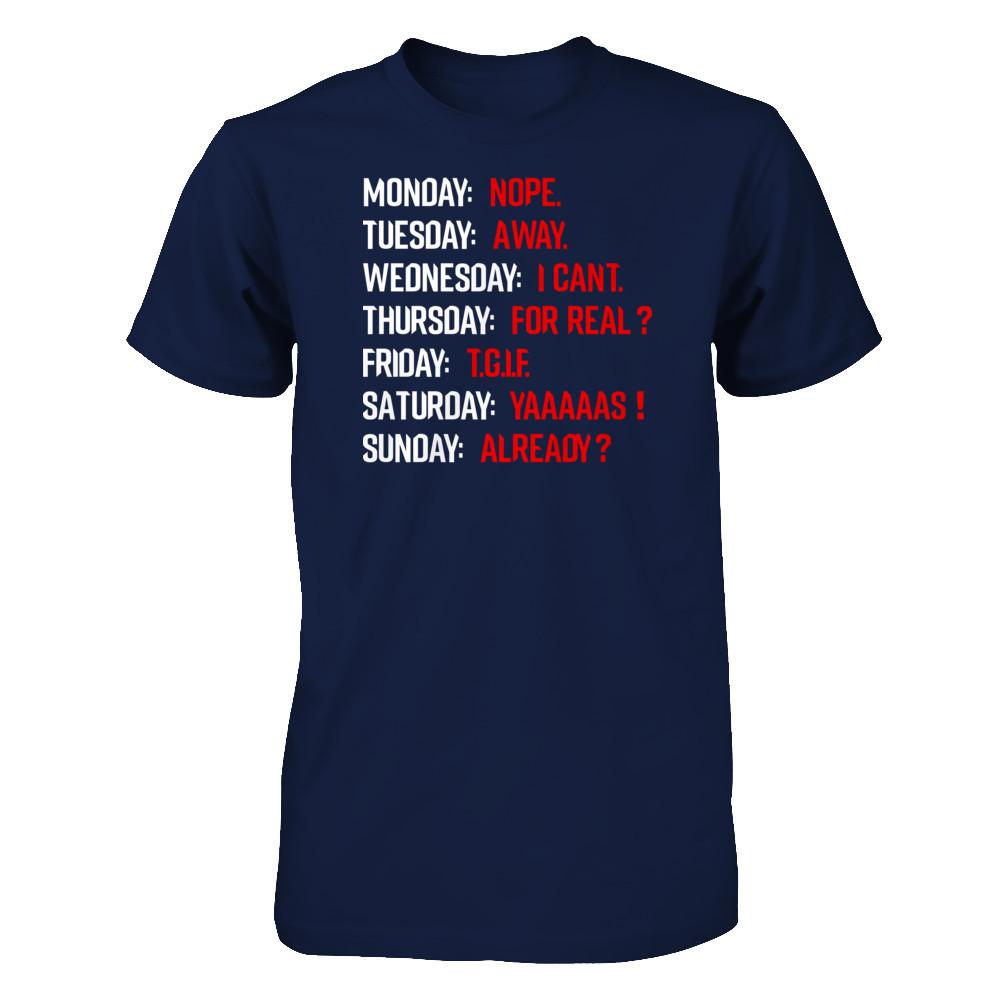 Monday Nope Tuesday Go Away Wednesday I Can't T-shirt Gildan - Short Sleeve Tee Navy