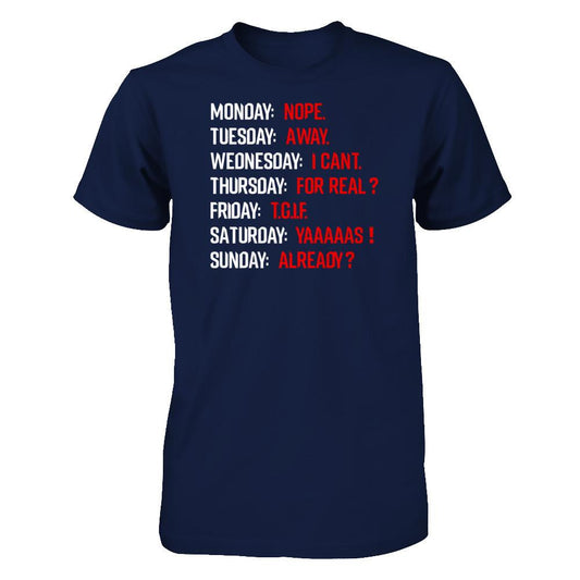 Monday Nope Tuesday Go Away Wednesday I Can't T-shirt Gildan - Short Sleeve Tee Navy