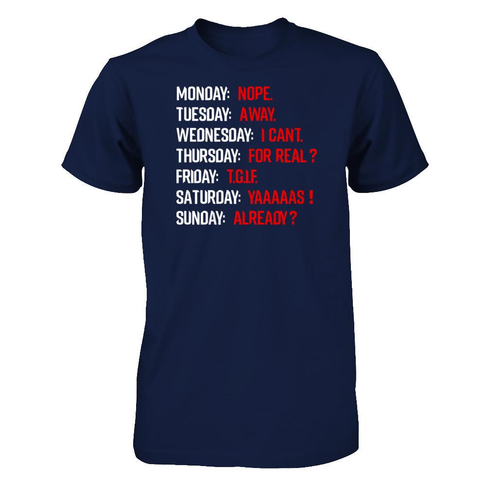 Monday Nope Tuesday Go Away Wednesday I Can't T-shirt