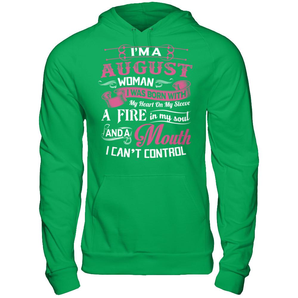 Iäó»m A August Woman I Was Born With My Heart On My Sleeve A Fire In My Soul And A Mouth I Canäó»t Control Gildan - Pullover Hoodie Irish Green