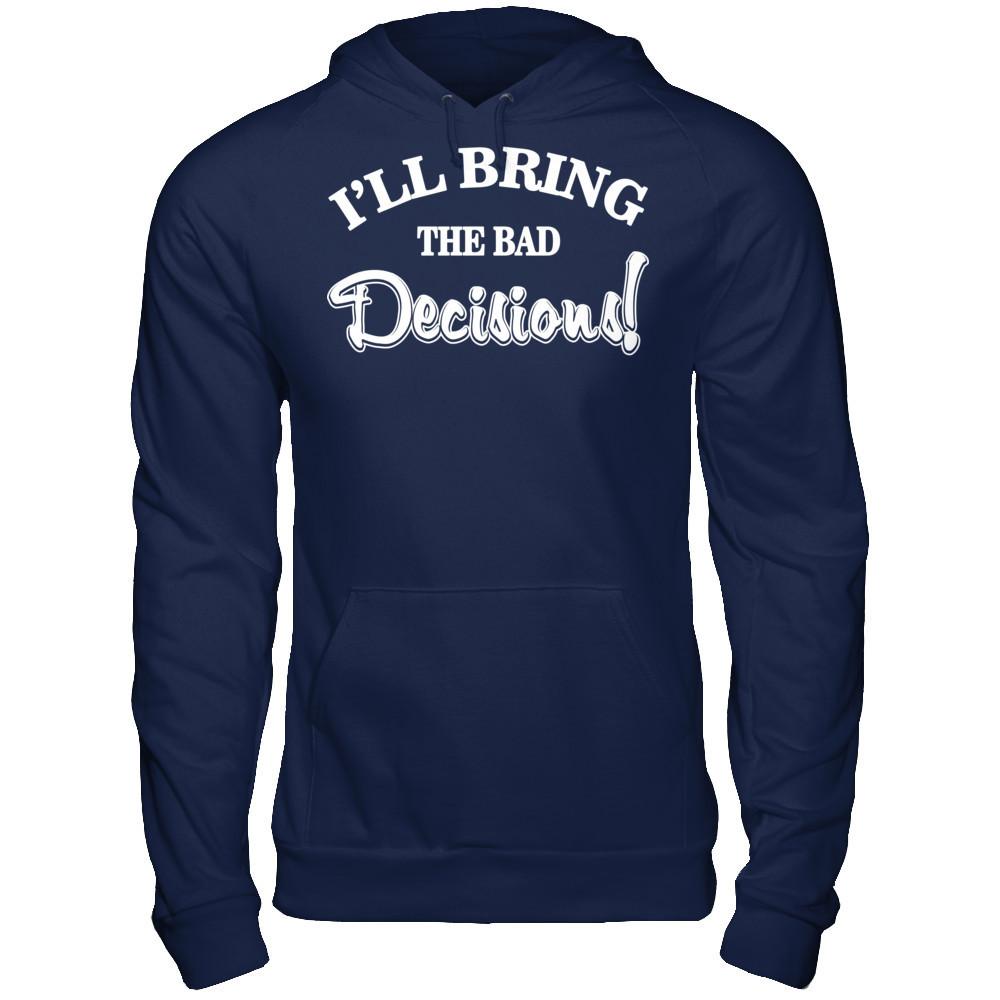 I'll Bring The Bad Decisions T-shirt Gildan - Pullover Hoodie Navy