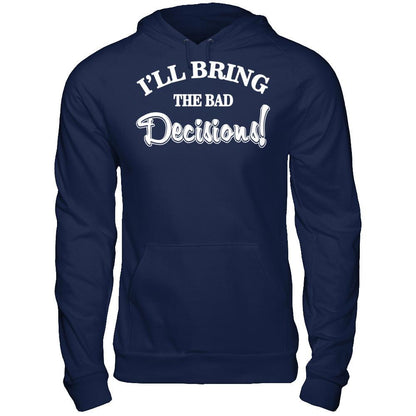 I'll Bring The Bad Decisions T-shirt Gildan - Pullover Hoodie Navy
