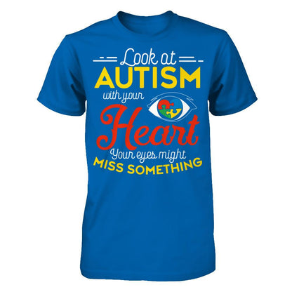 Look At Autism With Your Heart Your Eyes Might Miss Something T-shirt Gildan - Short Sleeve Tee Royal