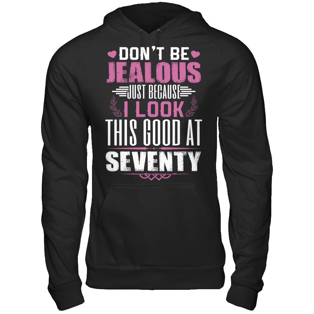 Don't Be Jealous Just Because I Look This Good At Seventy T-shirt Gildan - Pullover Hoodie Black
