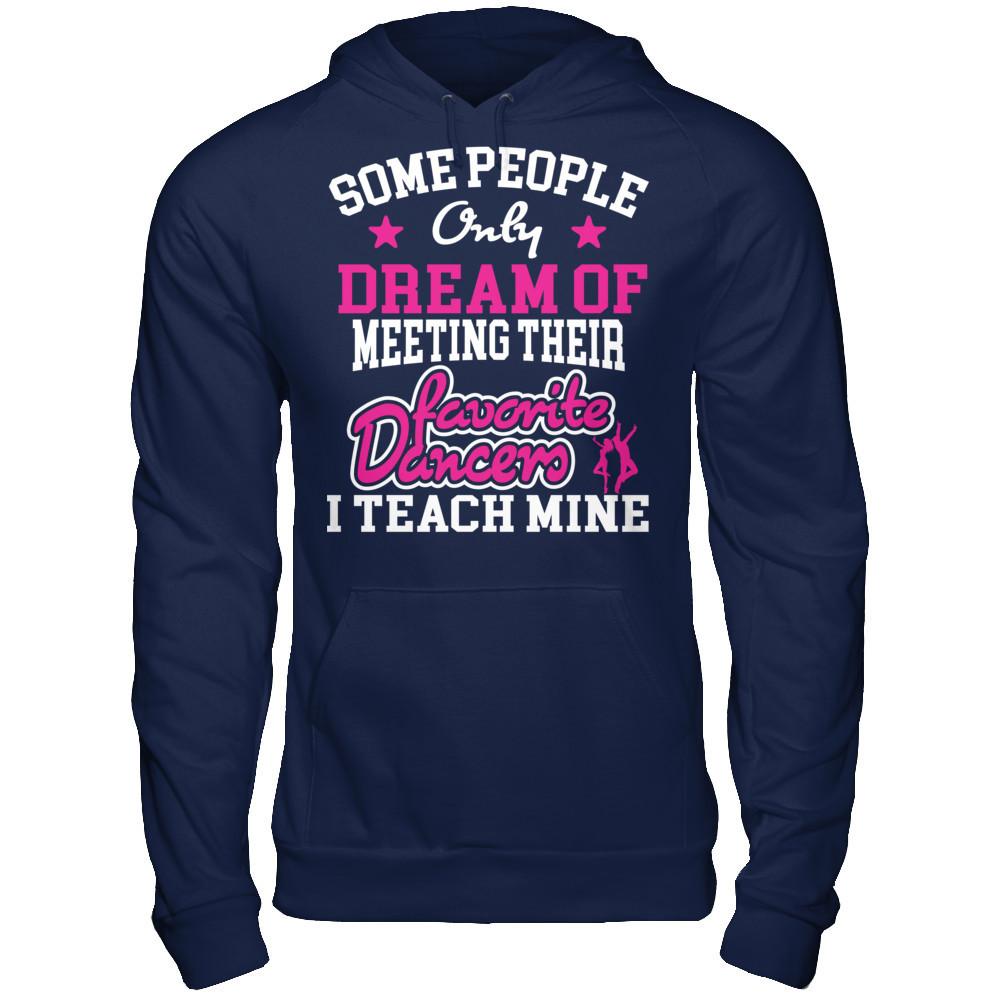 Someone People Only Dream Of Meeting Their Favorite Dancers I Teach Mine Gildan - Pullover Hoodie Navy