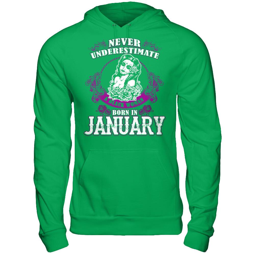 Never Underestimate A Black Woman Born In January T-shirt Gildan - Pullover Hoodie Irish Green
