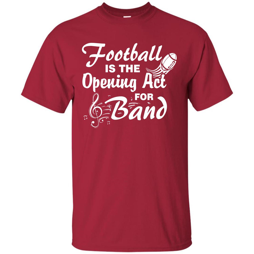 Football Is The Opening Act For Band T-shirt Cardinal