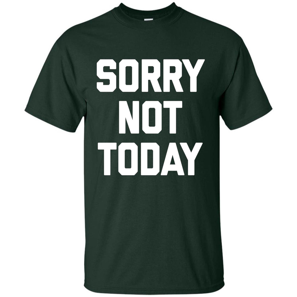 Sorry Not Today T-Shirt Funny Saying Sarcastic Novelty Cute