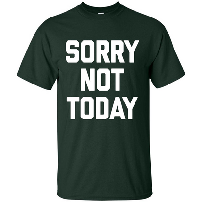 Sorry Not Today T-Shirt Funny Saying Sarcastic Novelty Cute