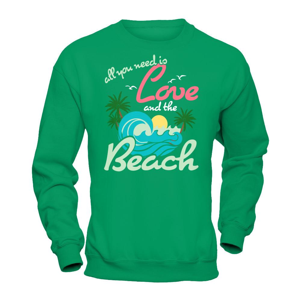 All You Need Is Love And The Beach T-shirt Gildan - Pullover Sweatshirt Irish Green