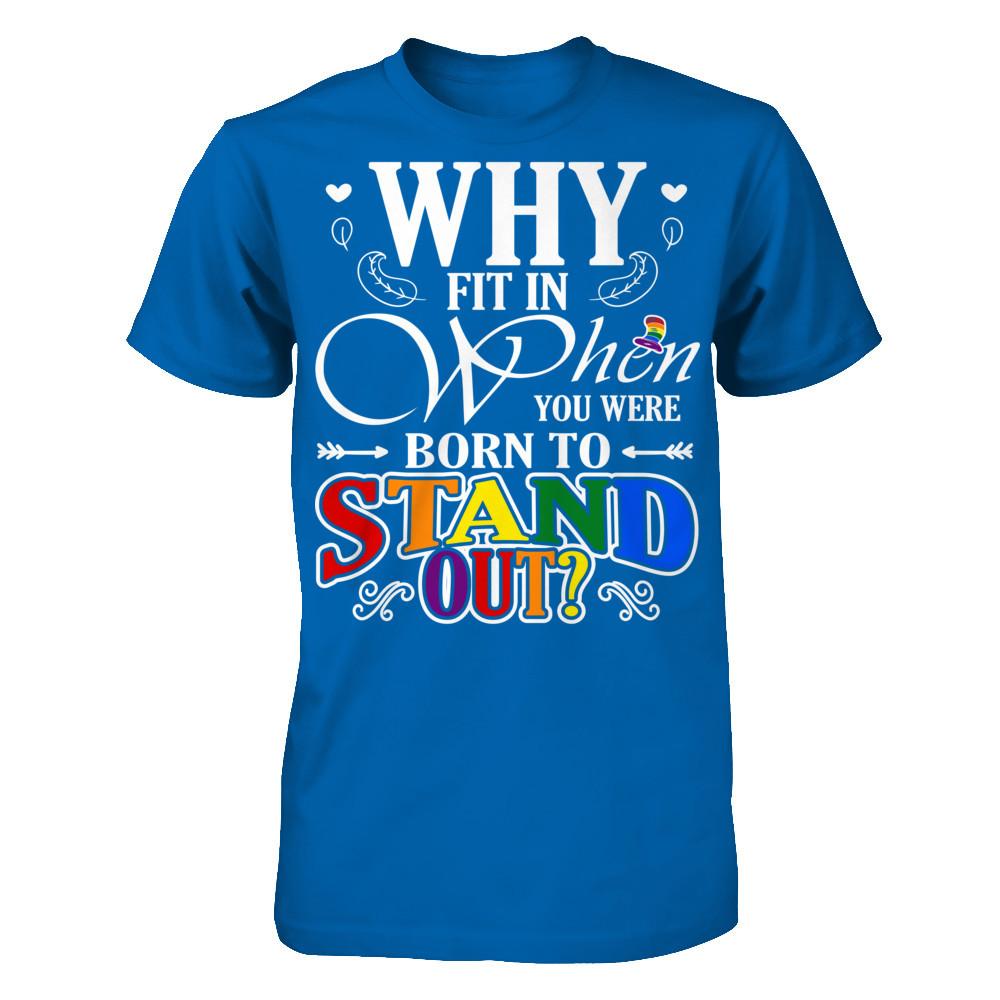 Why Fit In When You Were Born To Stand Out T-shirt Gildan - Short Sleeve Tee Royal