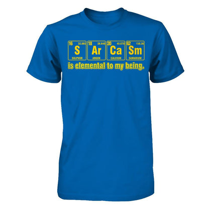 Sarcasm Is Elemental To My Being T-shirt Gildan - Short Sleeve Tee Royal