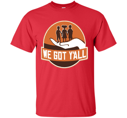 We Got Y'all T-shirt