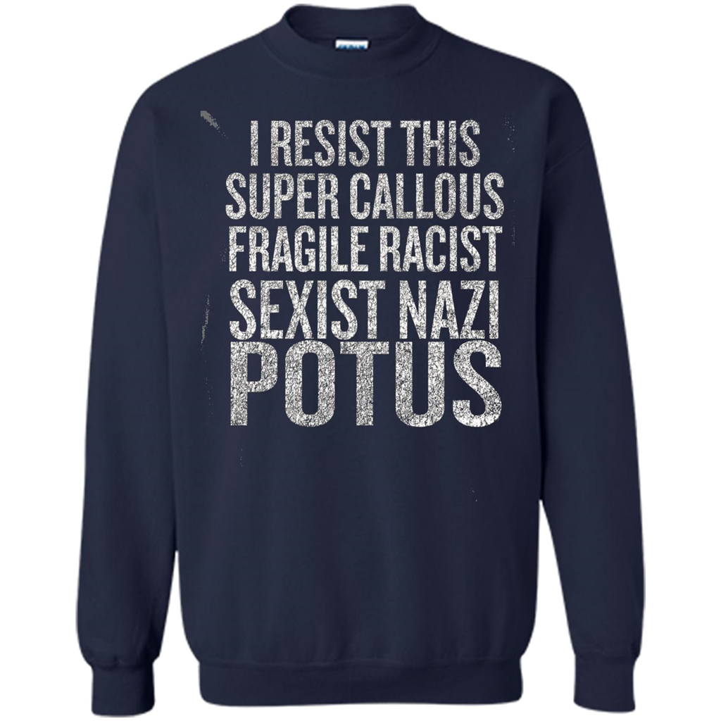 I Resist This Super Callous Fragile Racist Sexist Nazi Potus T-shirt Navy