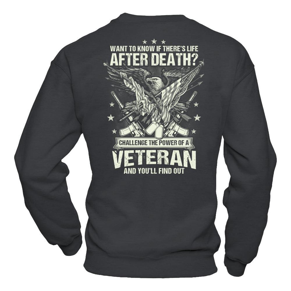 Want To Know If There's Life After Death - Challenge The Power Of A Veteran And You'll Find Out T-shirt Gildan - Pullover Sweatshirt Dark Heather
