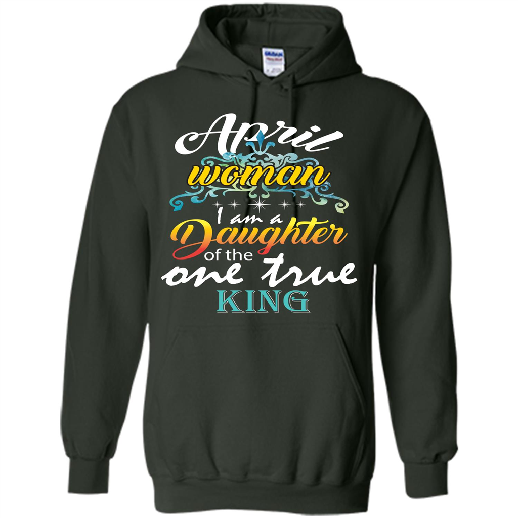 April Woman I Am A Daughter Of The One True King T-shirt Forest Green