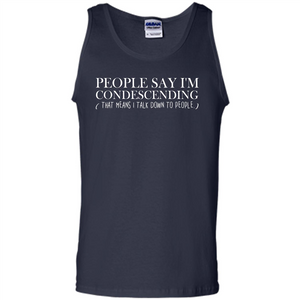 People Say I'm Condescending T-shirt