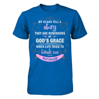 My Scars Tell A Story They Are Reminders Of God's Grace When Life Tried To Break Me But Failed Gildan - Short Sleeve Tee Royal