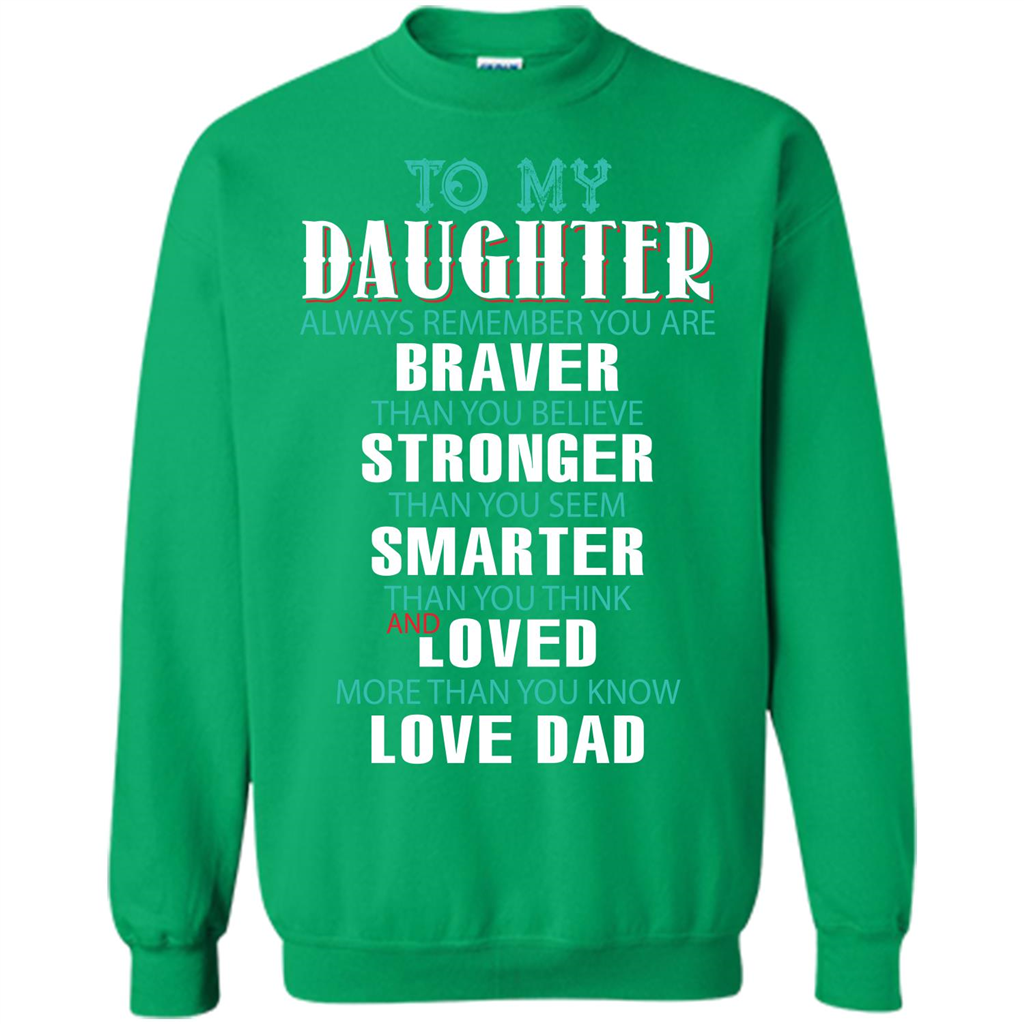 Daughter T-shirt To My Daughter Always Remember You Are Braver Than You Believe Irish Green
