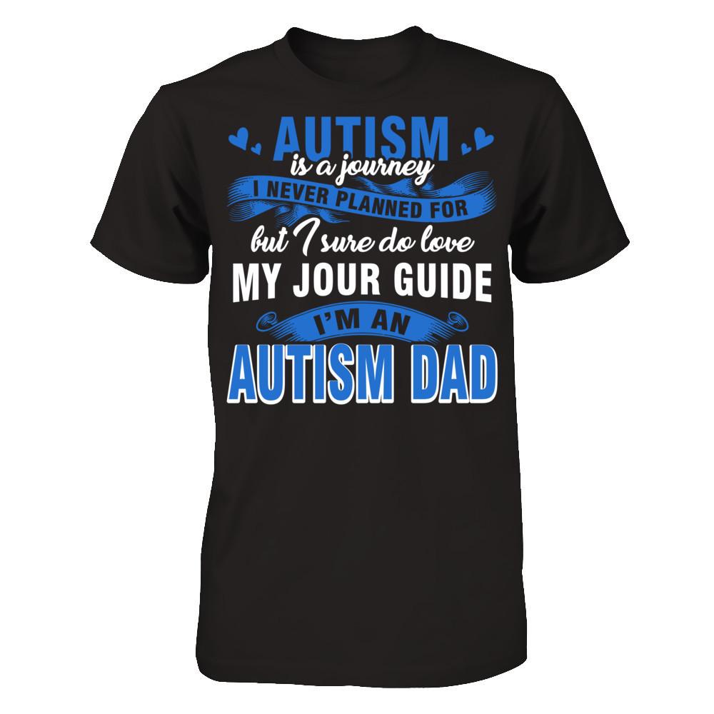 Autism Is A Journey I Never Planned For But I Sure Do Love My Jour Guide. I'm An Autism Dad T-shirt Gildan - Short Sleeve Tee Black