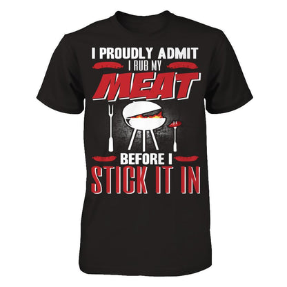 I Proudly Admit I Rub My Meat Before I Stick It In T-shirt Gildan - Short Sleeve Tee Black