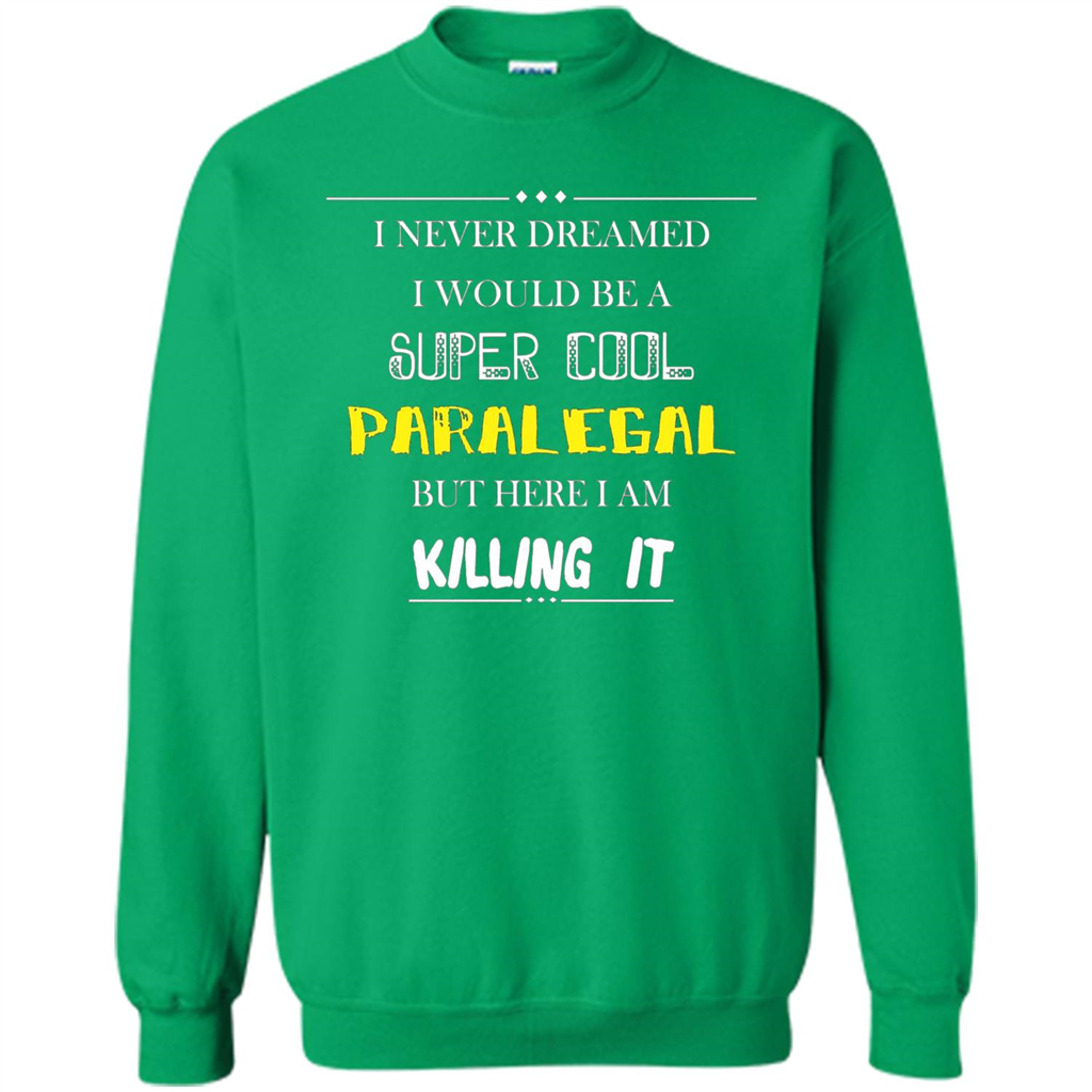 Paralegal - I Never Dreamed I Would Be A Super Cool T-shirt Irish Green