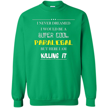 Paralegal - I Never Dreamed I Would Be A Super Cool T-shirt Irish Green