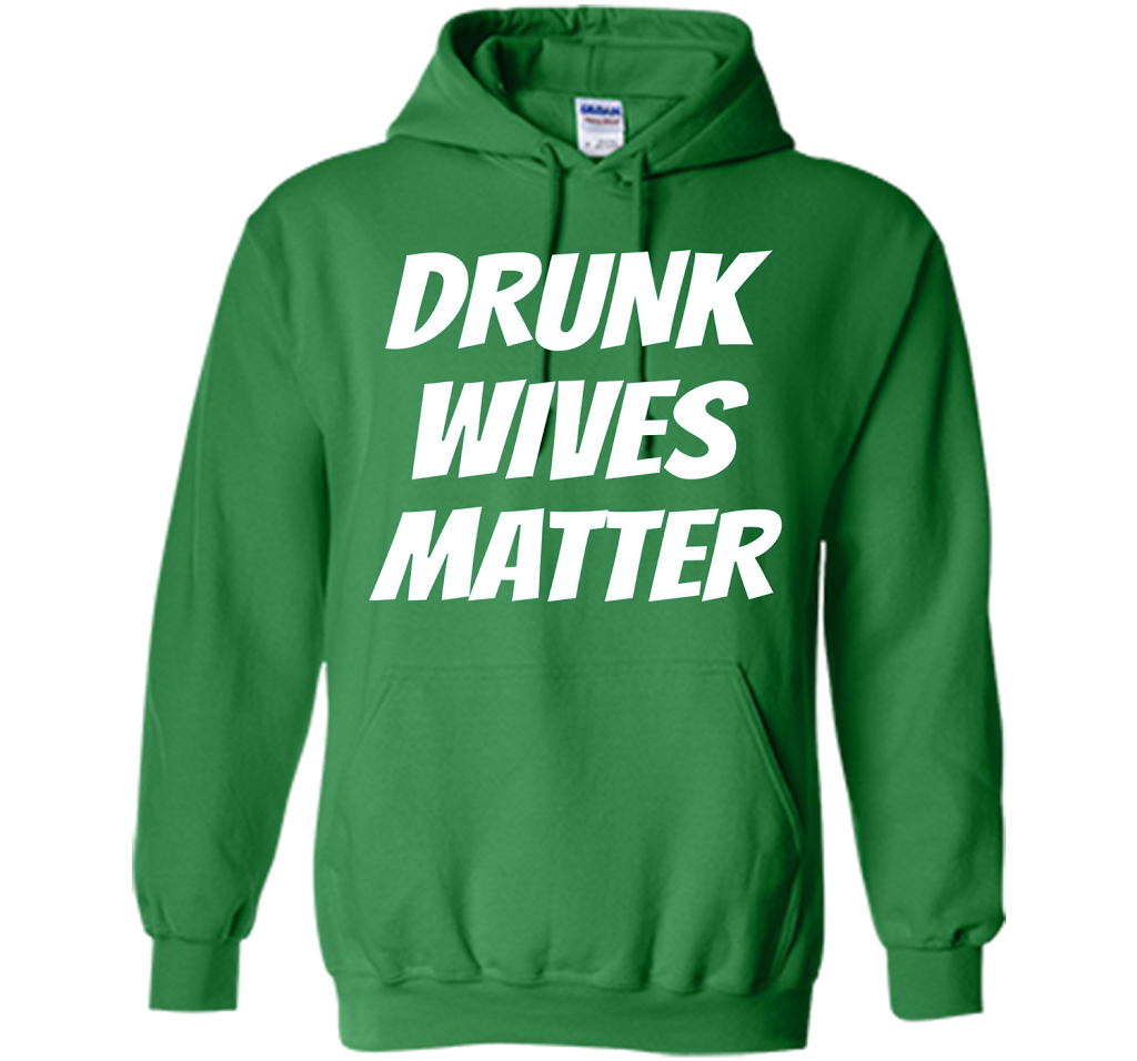 DRUNK WIVES MATTER Sarcastic Sassy Wife Tailgate T Shirt t-shirt Irish Green