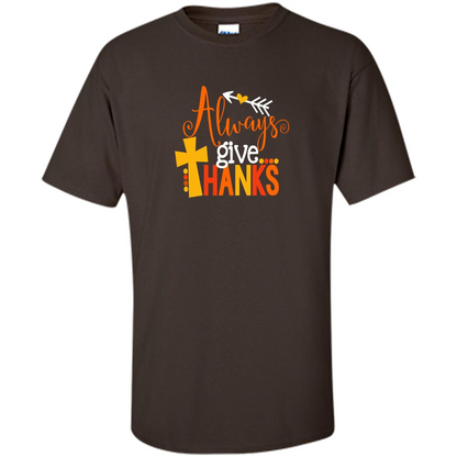 Cute Kids Thanksgiving Shirt - Always Give Thanks T-Shirt Dark Chocolate