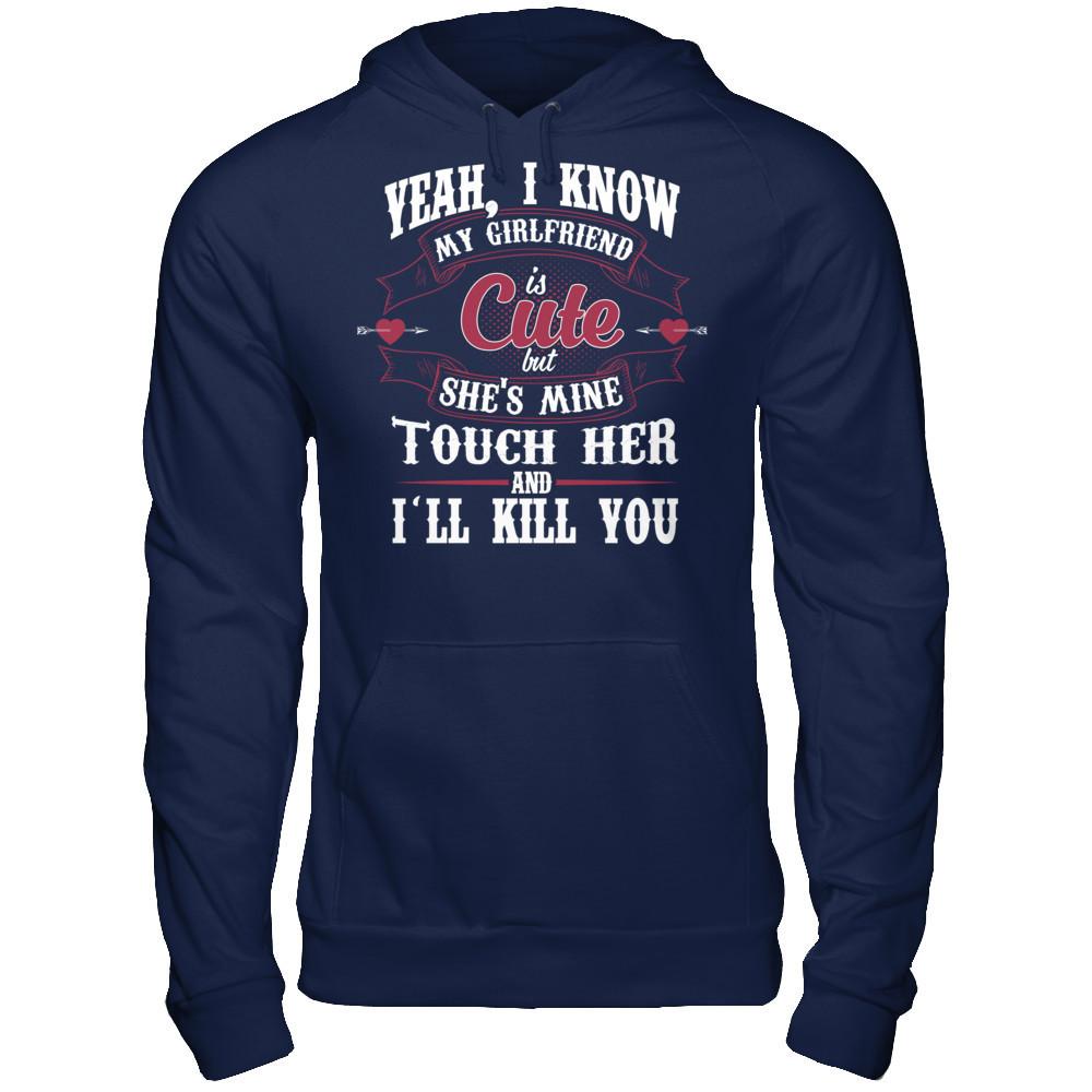 Yeah, I Know My Girlfriend Is Cute But She's Mine, Touch Her And I'll Kill You Gildan - Pullover Hoodie Navy