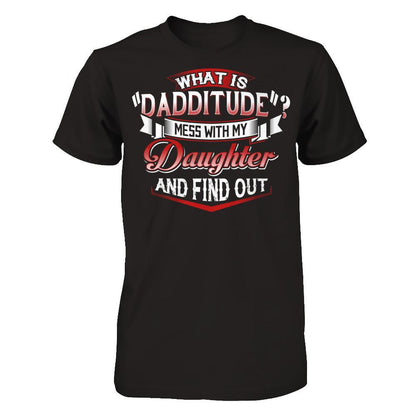 What Is Dadditude Mess With My Daughter And Find Out Gildan - Short Sleeve Tee Black