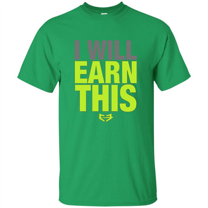 I Will Earn This T-shirt Irish Green