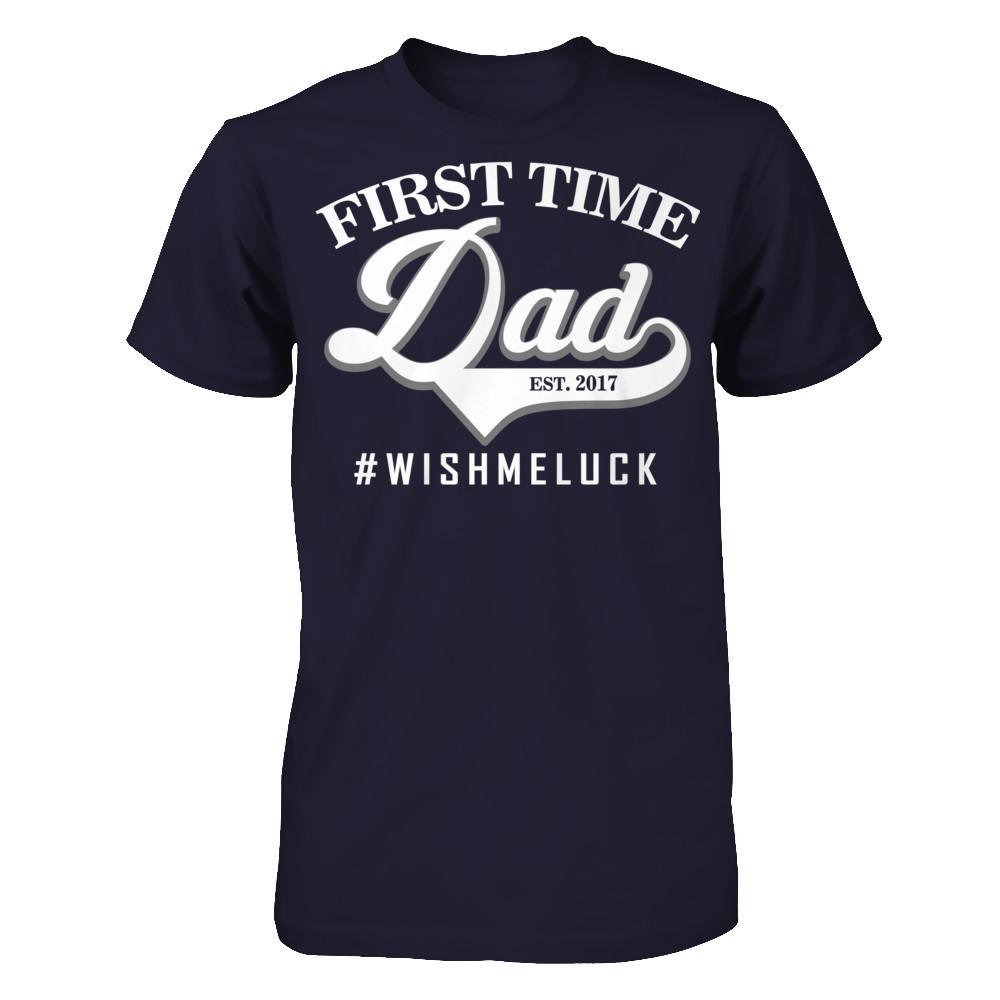 Fathers Day T-shirt First Time Dad Est 2017 Wish Me Luck Next Level - Unisex Fitted Tee Midnight Navy