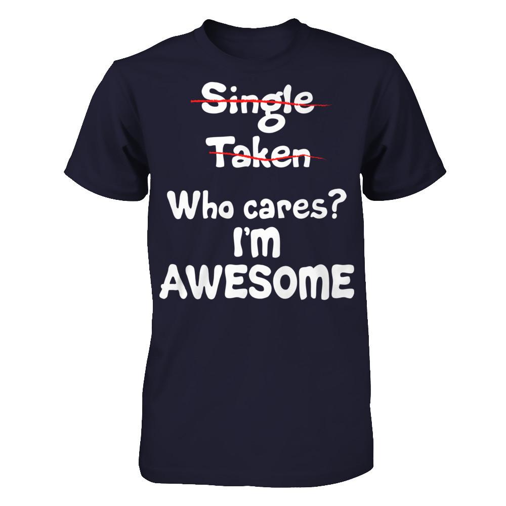 Single. Taken. Who Cares? I'm Awesome T-shirt Next Level - Unisex Fitted Tee Midnight Navy