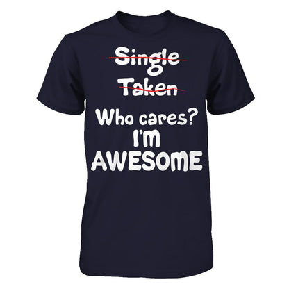 Single. Taken. Who Cares? I'm Awesome T-shirt Next Level - Unisex Fitted Tee Midnight Navy