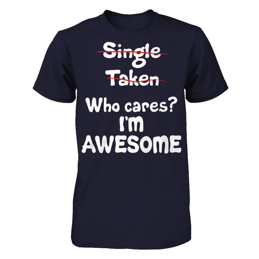 Single. Taken. Who Cares? I'm Awesome T-shirt Next Level - Unisex Fitted Tee Midnight Navy