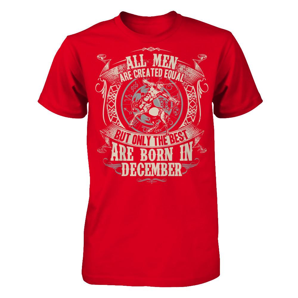 All Men Are Created Equal, But Only The Best Are Born In December T-shirt Next Level - Unisex Fitted Tee Red