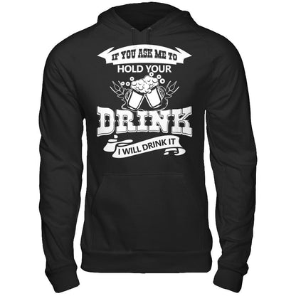 If You Ask Me To Hold Your Drink I Will Drink It Gildan - Pullover Hoodie Black