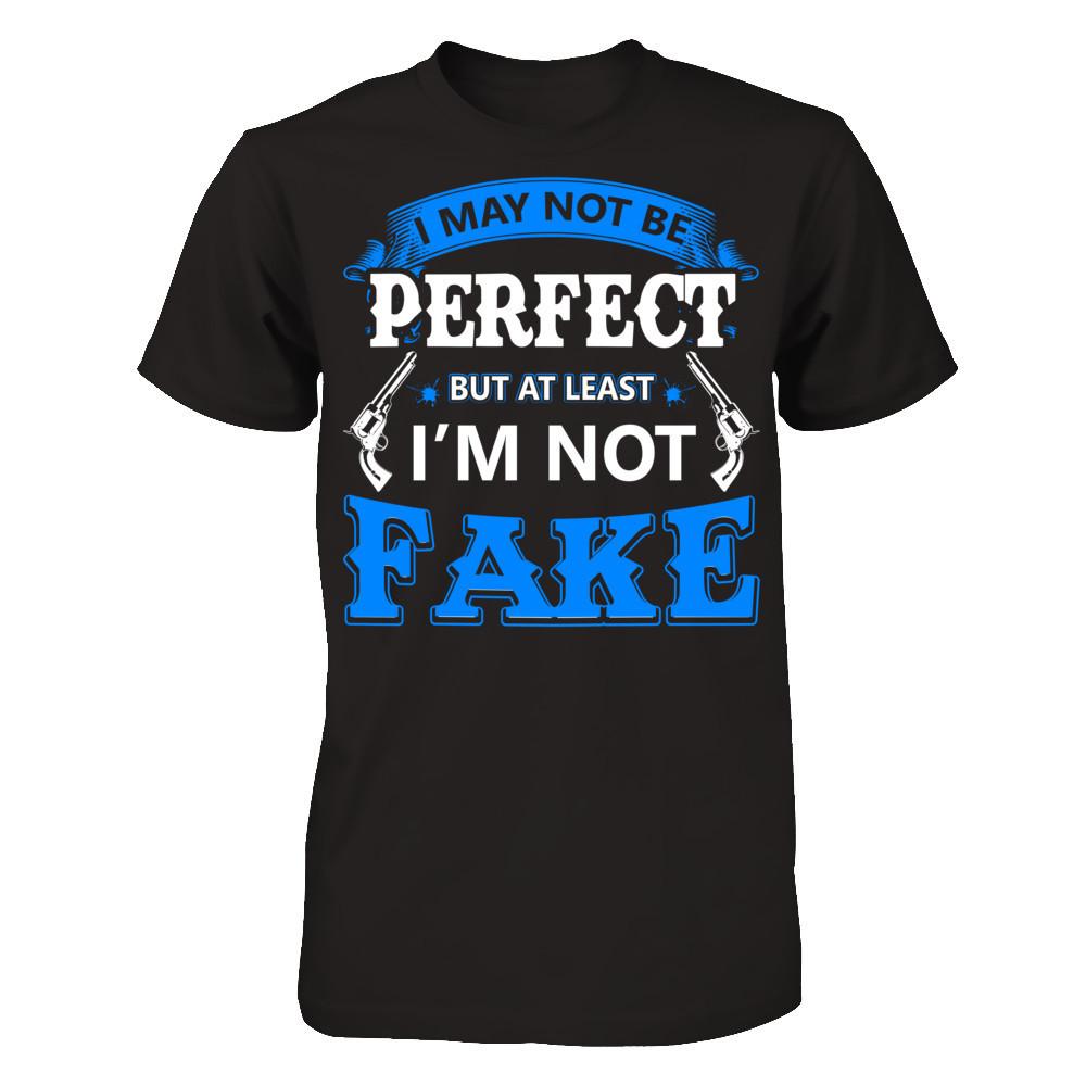I May Not Be Perfect But At Least I'm Not Fake T-shirt Gildan - Short Sleeve Tee Black