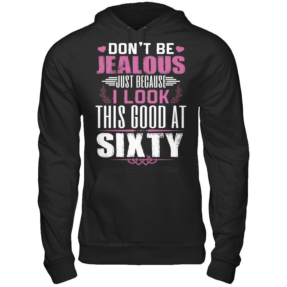 Don't Be Jealous Just Because I Look This Good At Sixty T-shirt Gildan - Pullover Hoodie Black