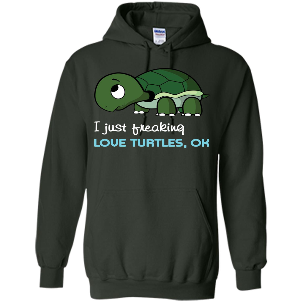 Turtles T-shirt I Just Freaking Love Turtles, Ok Forest Green
