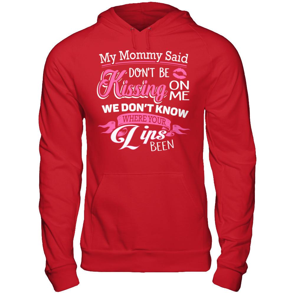 My Mommy Said Donäó»t Be Kissing On Me We Donäó»t Know Where Your Lips Been Gildan - Pullover Hoodie Red