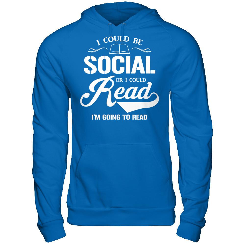 I Could Be Social Or I Could Read I'm Going To Read T-shirt Gildan - Pullover Hoodie Royal
