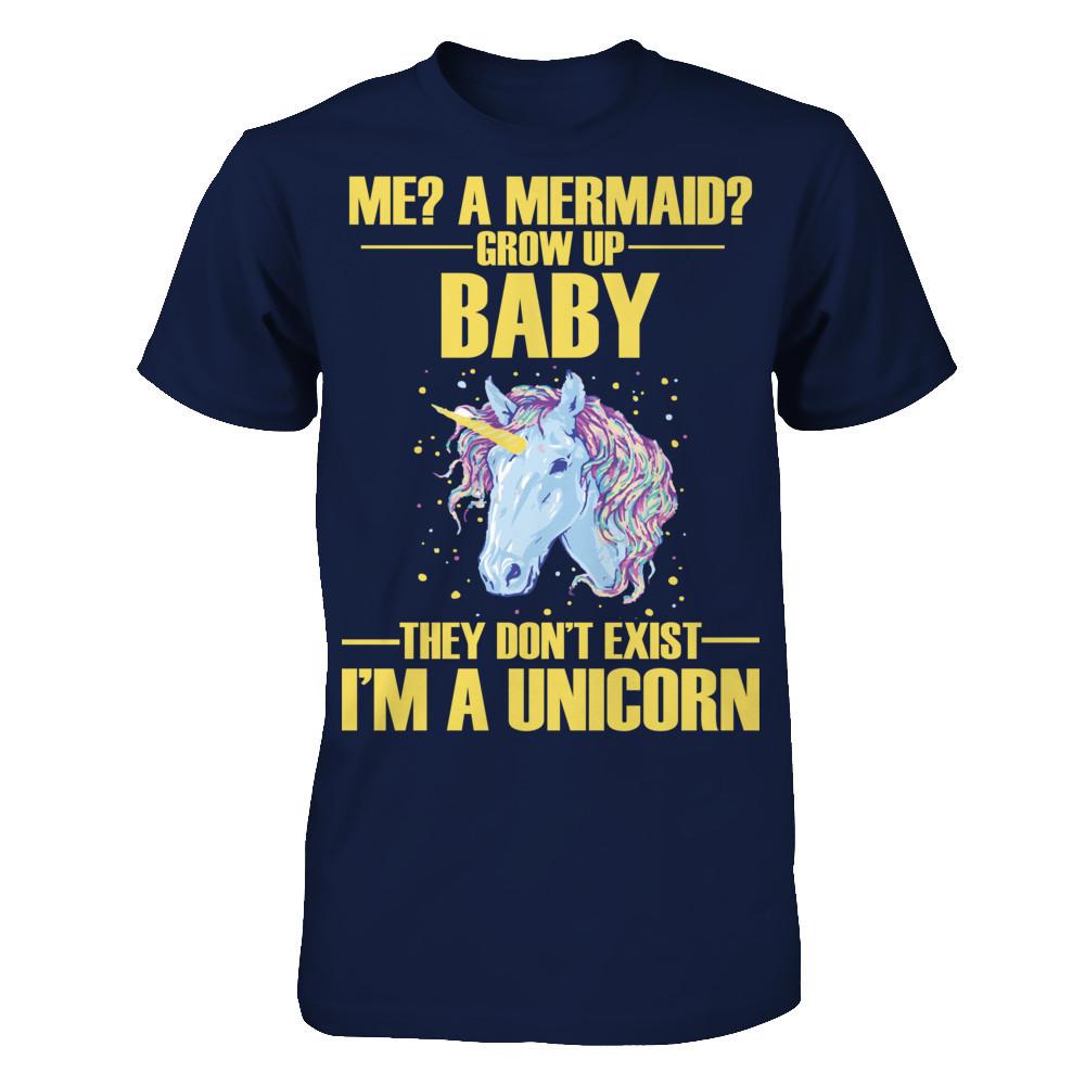 Me A Mermaid Grow Up Baby They Don't Exist I'm A Unicorn Gildan - Short Sleeve Tee Navy