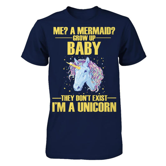 Me A Mermaid Grow Up Baby They Don't Exist I'm A Unicorn Gildan - Short Sleeve Tee Navy