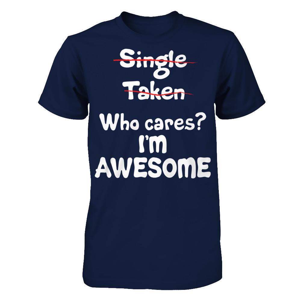 Single. Taken. Who Cares? I'm Awesome T-shirt Gildan - Short Sleeve Tee Navy