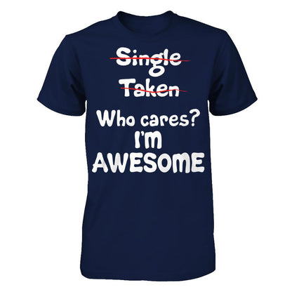 Single. Taken. Who Cares? I'm Awesome T-shirt Gildan - Short Sleeve Tee Navy