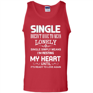 Single T-shirt Simply Means I‰۪m Resting My Heart Until It‰۪s Ready To Love Again