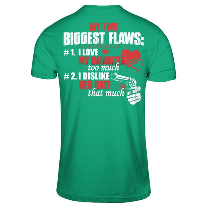 My Two Biggest Flaws - 1. I Love My Daughter Too Much - 2. I Dislike Her Date That Much Gildan - Short Sleeve Tee Kelly Green