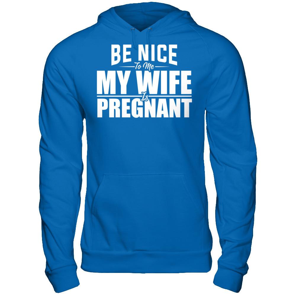 Be Nice To Me My Wife Is Pregnant T-shirt Gildan - Pullover Hoodie Royal